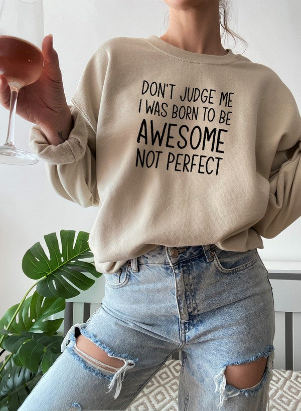 Dont Judge Me I Was Born to Be Awesome Not Perfect Sweat Shirt