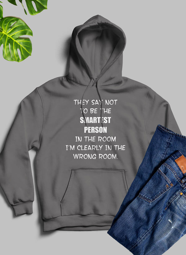They Say Not to Be the Smartest Person in the Room Hoodie