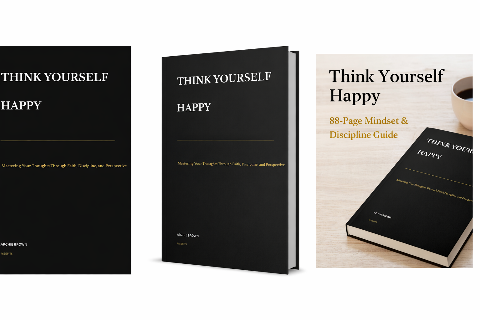 Think Yourself Happy: Mastering Your Thoughts Through Faith, Discipline, and Perspective